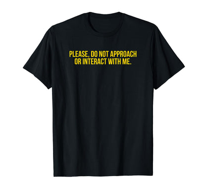 Please Do Not Approach Or Interact Me T-Shirt - Aesthetic Graphic Unisex - T-Shirt, Sweatshirt, Hoodie