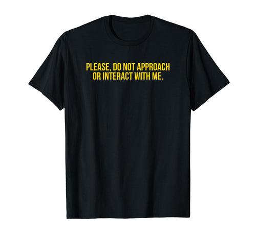 Please Do Not Approach Or Interact Me T-Shirt - Aesthetic Graphic Unisex - T-Shirt, Sweatshirt, Hoodie