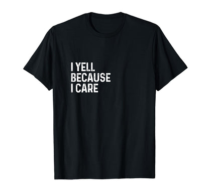 I Yell Because I Care Soccer Baseball T-Shirt - Trendy Graphic for Adults - T-Shirt, Sweatshirt, Hoodie