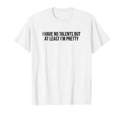 I Have No Talents But Least Im T-Shirt - Custom Art Print for Adults - T-Shirt, Sweatshirt, Hoodie