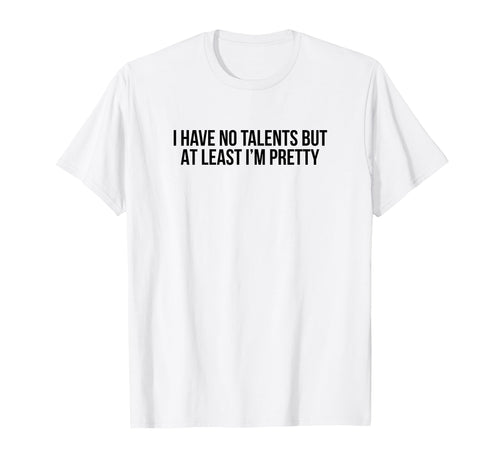 I Have No Talents But Least Im T-Shirt - Custom Art Print for Adults - T-Shirt, Sweatshirt, Hoodie