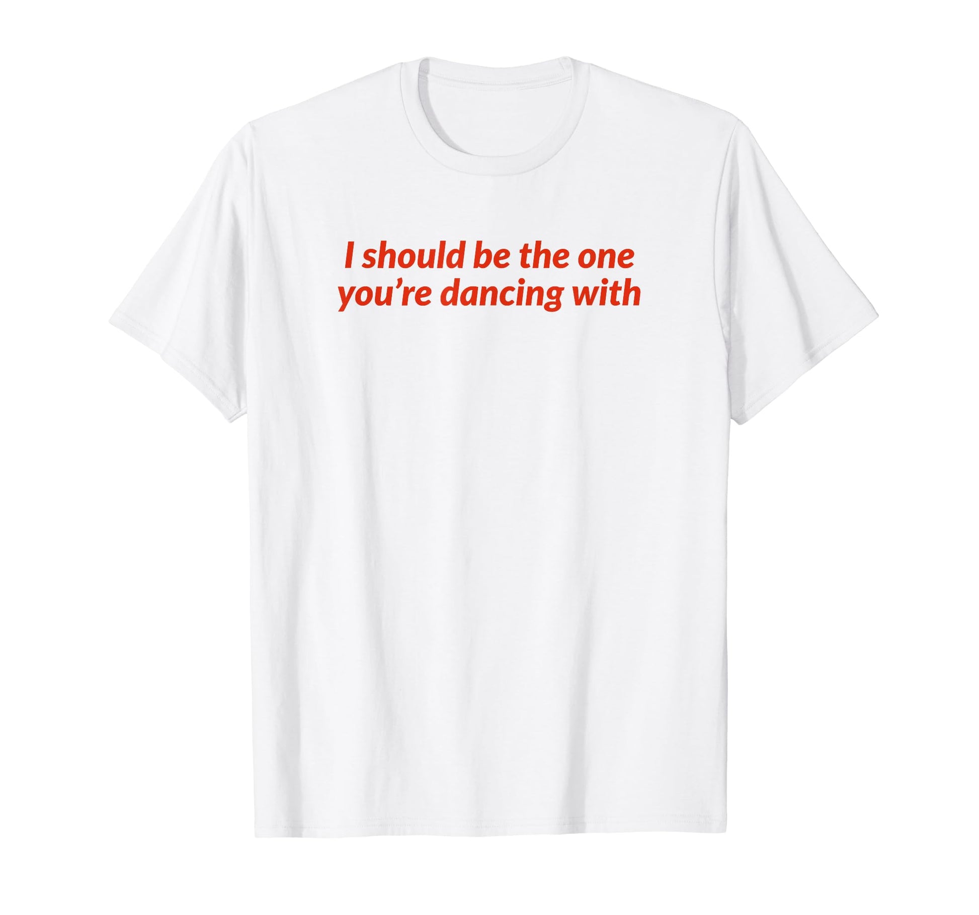 I Should Be One Youre Dancing Y2K T-Shirt - Graphic Print for Adults - T-Shirt, Sweatshirt, Hoodie