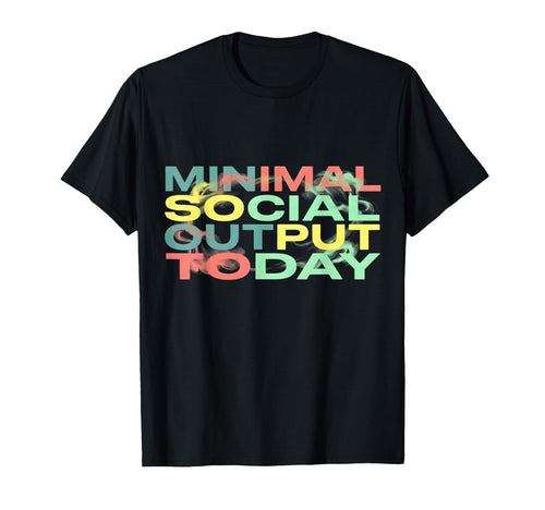 Minimal Social Output Today 90S T-Shirt - Minimalist Print for Adults - T-Shirt, Sweatshirt, Hoodie