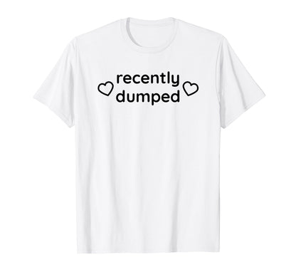 Recently Dumped Funny Y2K Aesthetic T-Shirt - Unique Graphic Men Women - T-Shirt, Sweatshirt, Hoodie