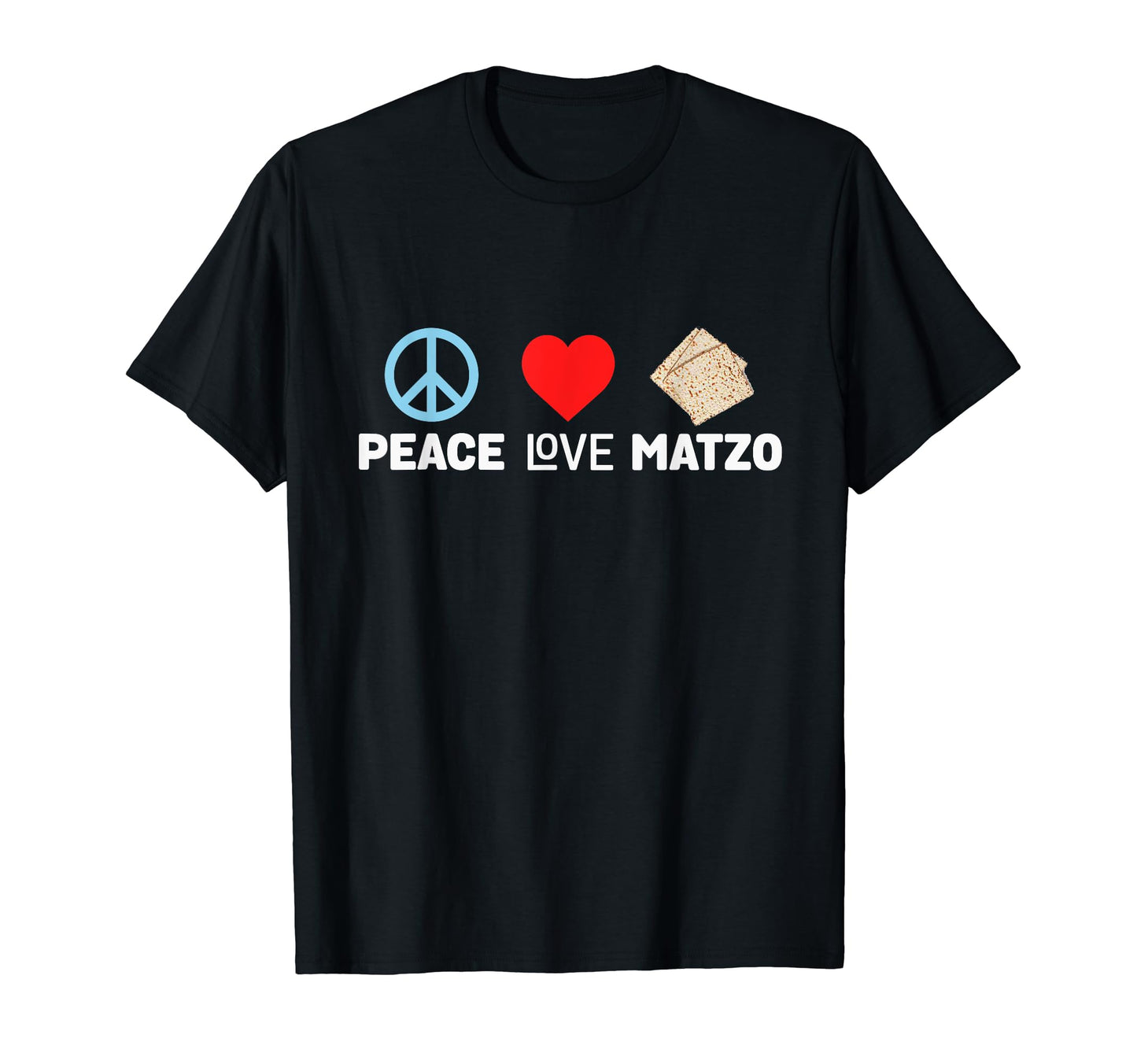 Peace Love Matzo Funny Passover T-Shirt - Casual Everyday Wear Unisex - T-Shirt, Sweatshirt, Hoodie