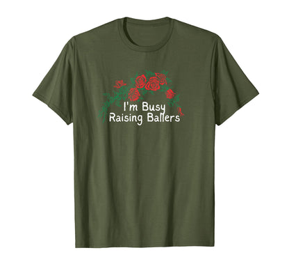 Flowers Red Im Busy Raising Ballers T-Shirt - Fun Novelty Design Men Women - T-Shirt, Sweatshirt, Hoodie