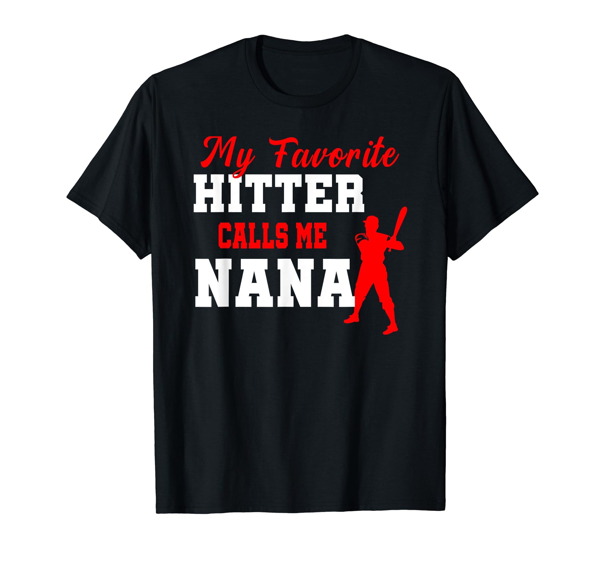 My Favorite Hitter Calls Me Nana Baseball T-Shirt - Graphic Print Unisex - T-Shirt, Sweatshirt, Hoodie