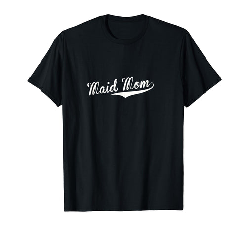 Maid Mom Baseball Fan T-Shirt - Novelty Apparel Men Women - T-Shirt, Sweatshirt, Hoodie