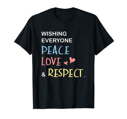 Wishing Everyone Peace Love And T-Shirt - Fun Novelty Design Men Women - T-Shirt, Sweatshirt, Hoodie