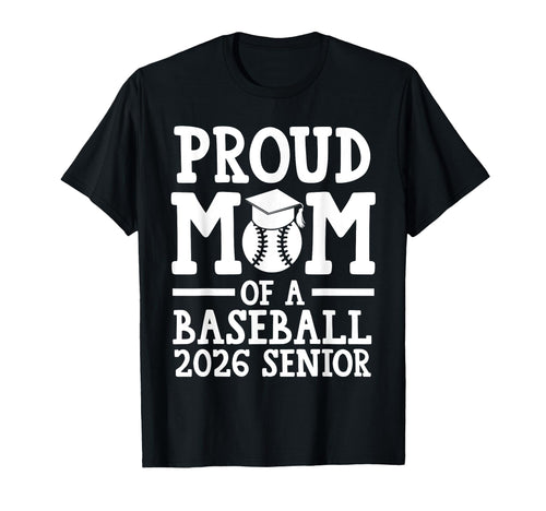 Proud Mom Baseball 2026 Senior T-Shirt - Fun Novelty Design Men Women - T-Shirt, Sweatshirt, Hoodie