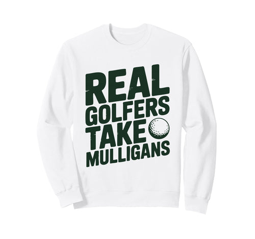 Real Golfers Take Mulligans Sweatshirt - Fun Novelty Design Men Women - T-Shirt, Sweatshirt, Hoodie