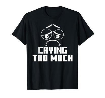 Crying Too Much Aesthetic Vaporwave T-Shirt - Graphic Print Unisex - T-Shirt, Sweatshirt, Hoodie