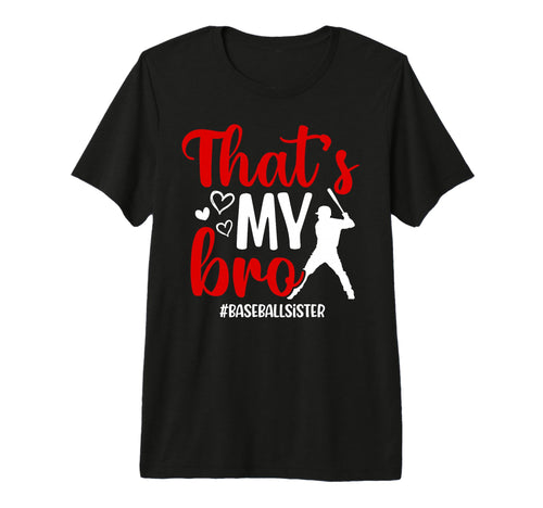 Thats My Bro Baseball Sister T-Shirt - Casual Everyday Wear Unisex - T-Shirt, Sweatshirt, Hoodie