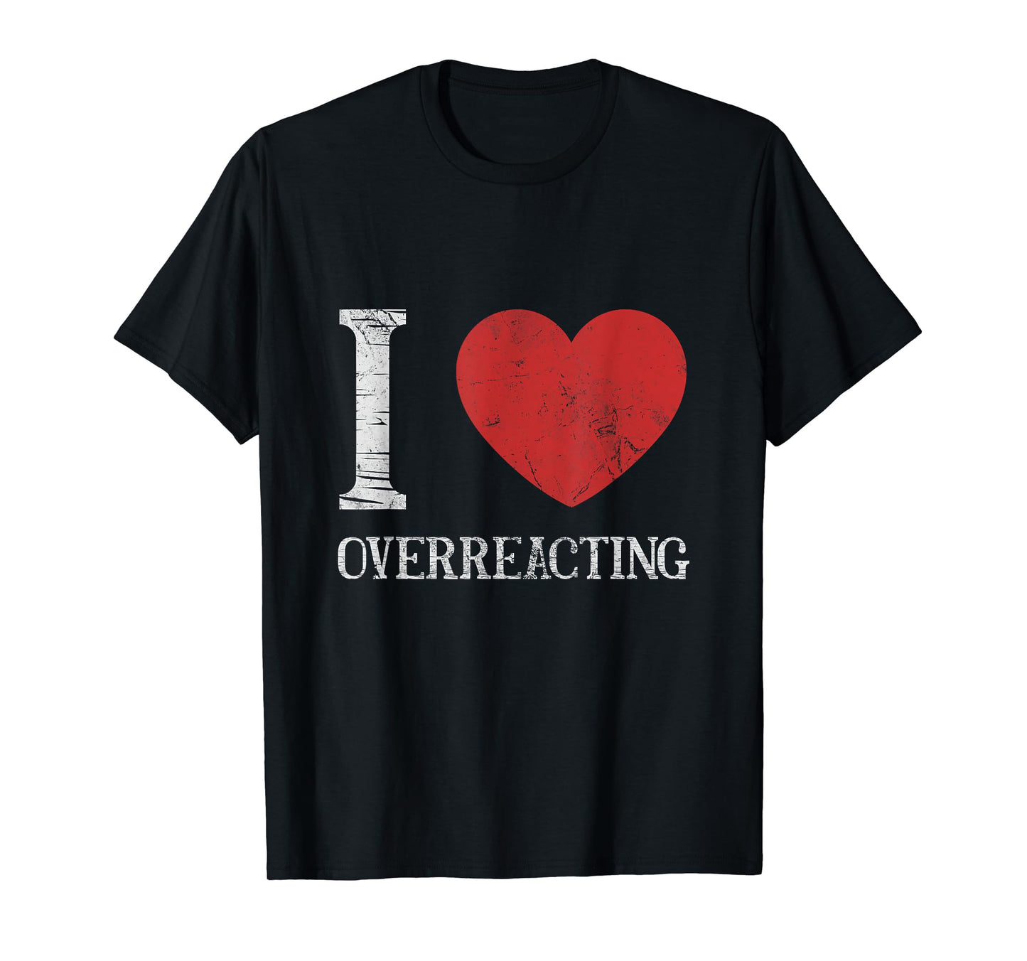 I Love Overreacting Y2K Funny Sarcastic T-Shirt - Trendy Graphic Unisex - T-Shirt, Sweatshirt, Hoodie