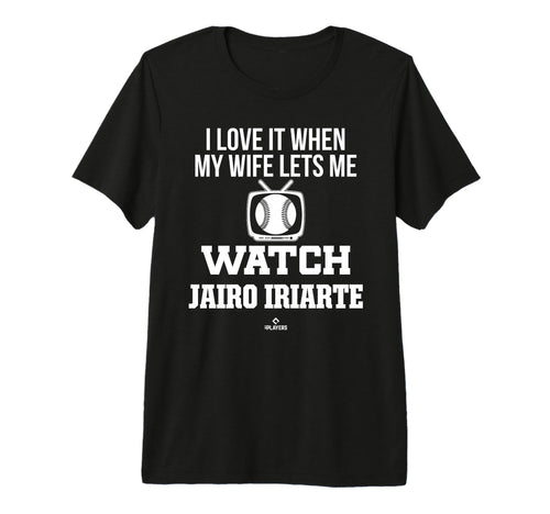 My Wife Lets Me Watch Jairo Iriarte T-Shirt - Novelty Apparel Men Women - T-Shirt, Sweatshirt, Hoodie