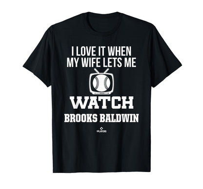 My Wife Lets Me Watch Brooks Baldwin T-Shirt - Unique Graphic for Adults - T-Shirt, Sweatshirt, Hoodie