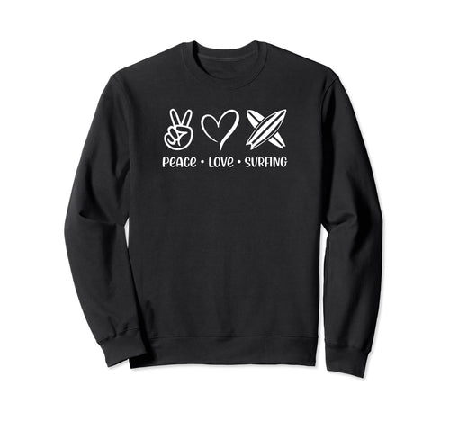 Peace Love Surfing Surfer And Sweatshirt - Fun Novelty Design Men Women - T-Shirt, Sweatshirt, Hoodie