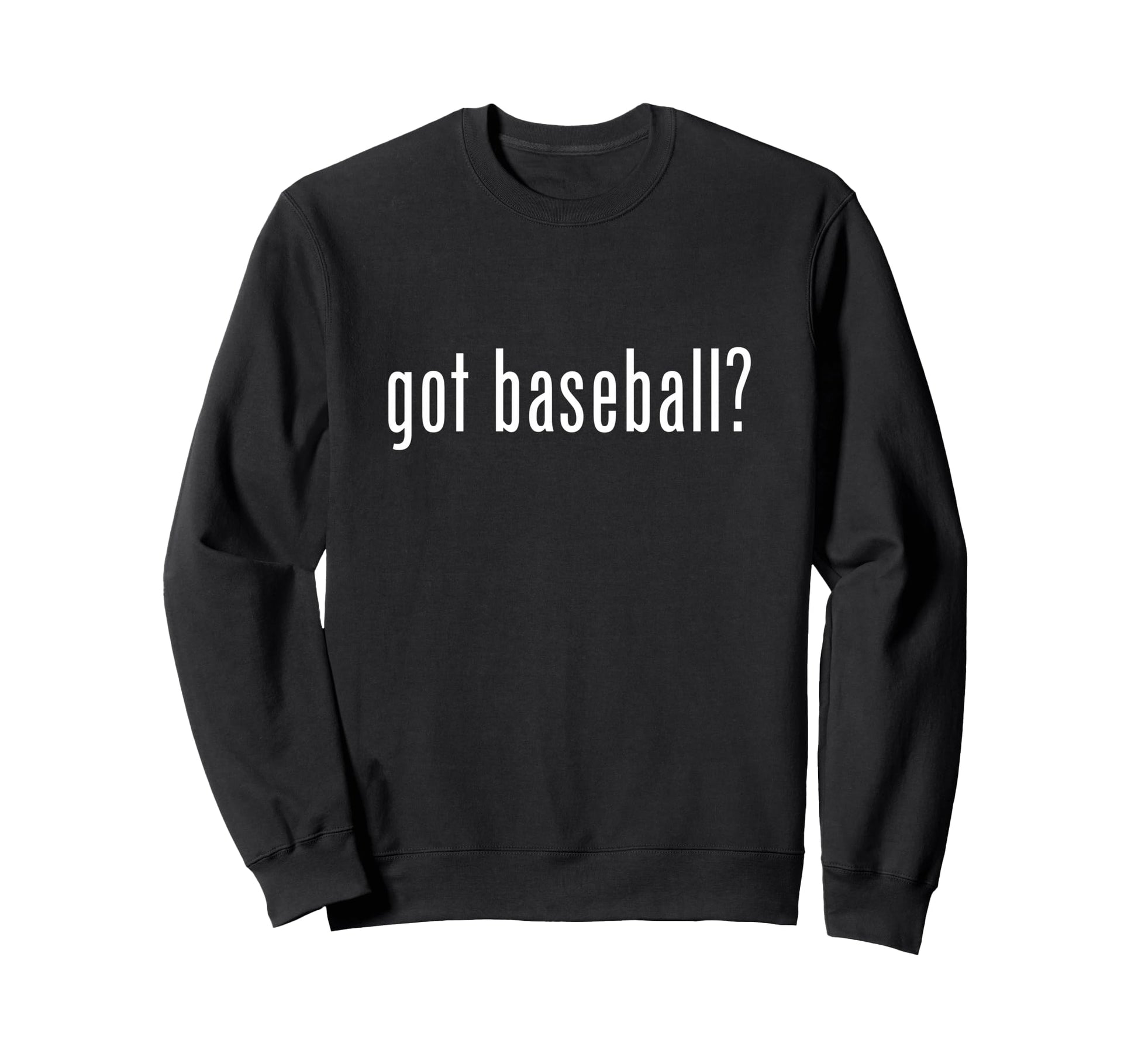 Got Baseball Funny Baseball Player Sweatshirt - Fun Novelty Design Unisex - T-Shirt, Sweatshirt, Hoodie