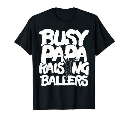 Busy Papa Raising Ballers Fathers Day T-Shirt - Fun Novelty Design Unisex - T-Shirt, Sweatshirt, Hoodie