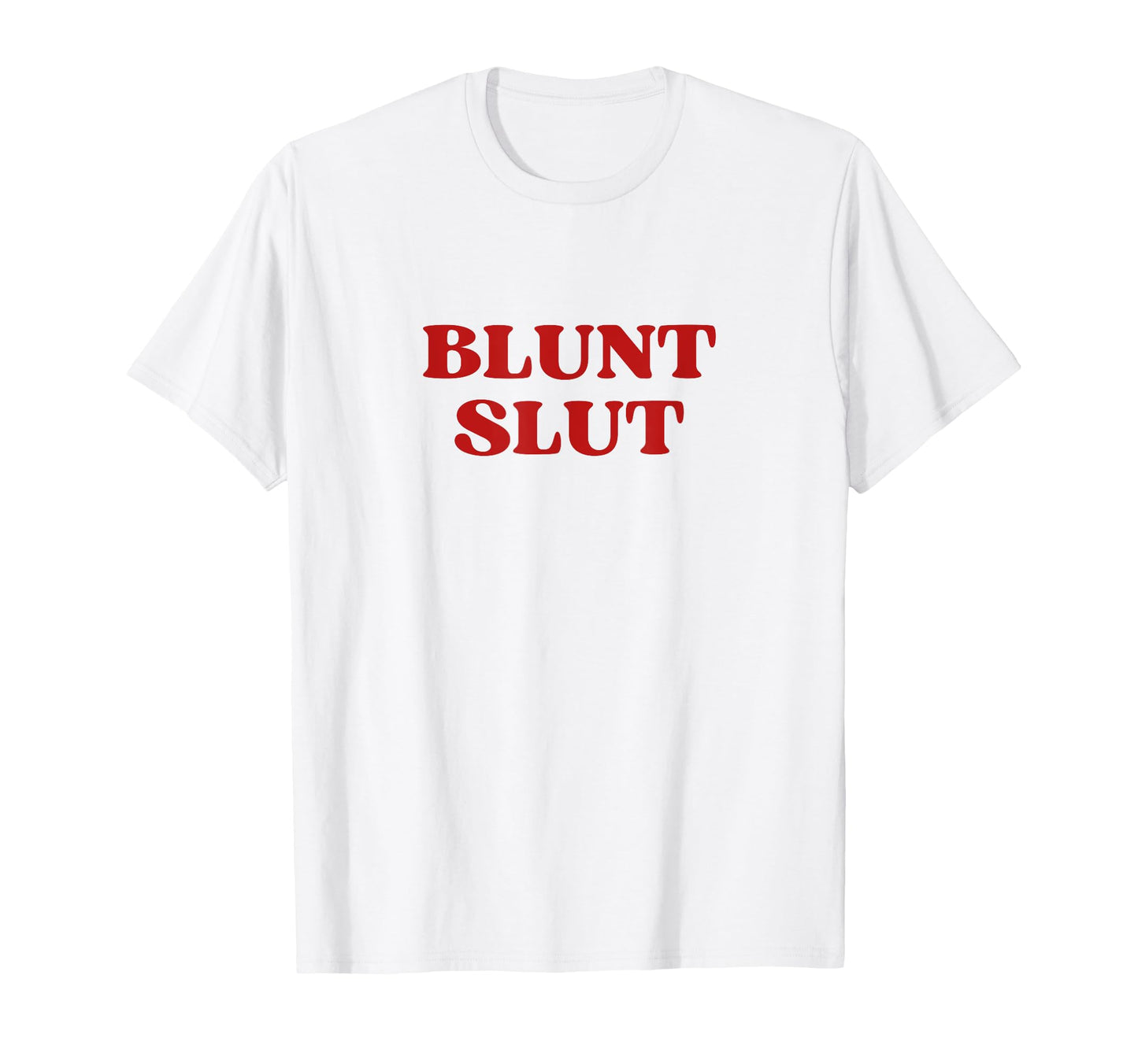 Blunt Slut Y2K Aesthetic Trendy T-Shirt - Fun Novelty Design Men Women - T-Shirt, Sweatshirt, Hoodie