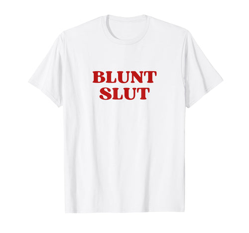 Blunt Slut Y2K Aesthetic Trendy T-Shirt - Fun Novelty Design Men Women - T-Shirt, Sweatshirt, Hoodie