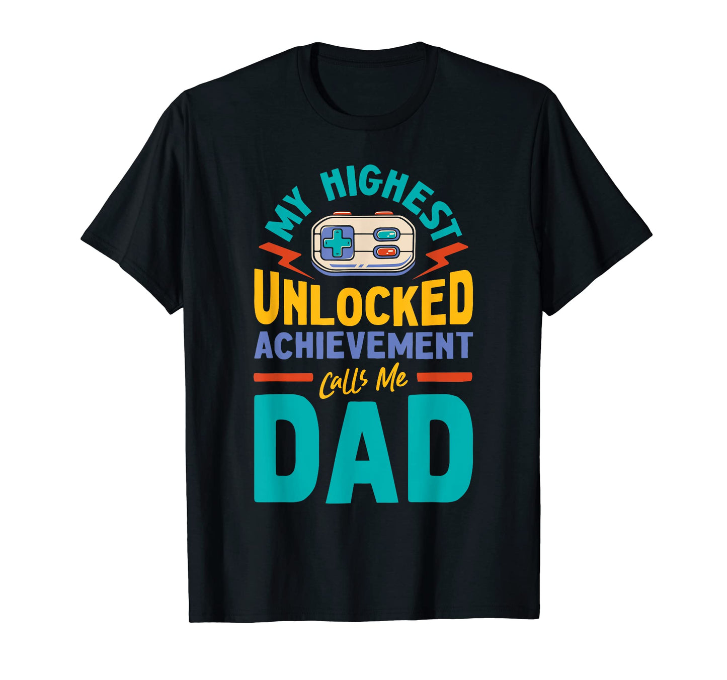 Video Gamer Dad Highest Unlocked T-Shirt - Custom Art Print Men Women - T-Shirt, Sweatshirt, Hoodie