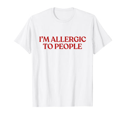 Im Allergic To People Y2K Aesthetic T-Shirt - Fun Novelty Design Unisex - T-Shirt, Sweatshirt, Hoodie