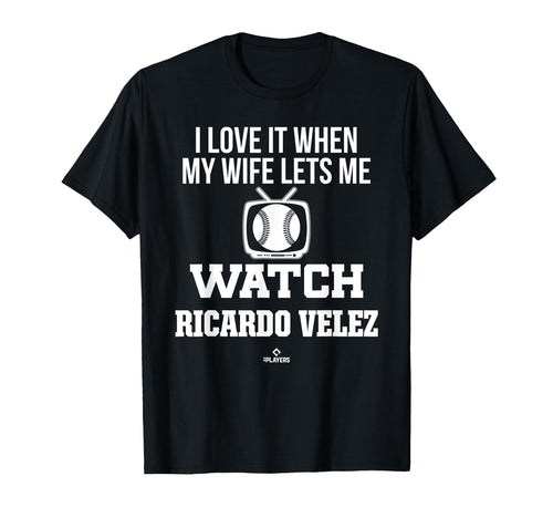 My Wife Lets Me Watch Ricardo Velez T-Shirt - Fun Novelty Design Unisex - T-Shirt, Sweatshirt, Hoodie