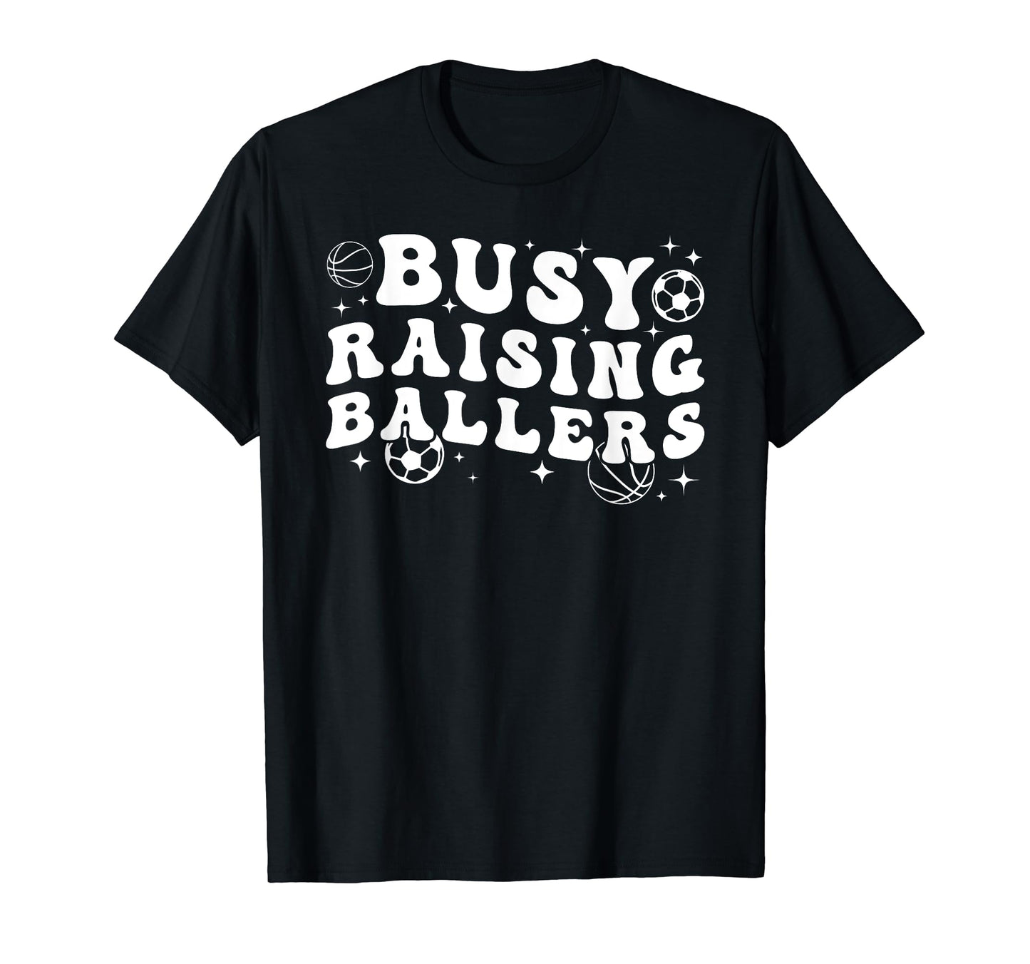 Busy Raising Ballers Basketball Soccer T-Shirt - Streetwear Style Unisex - T-Shirt, Sweatshirt, Hoodie