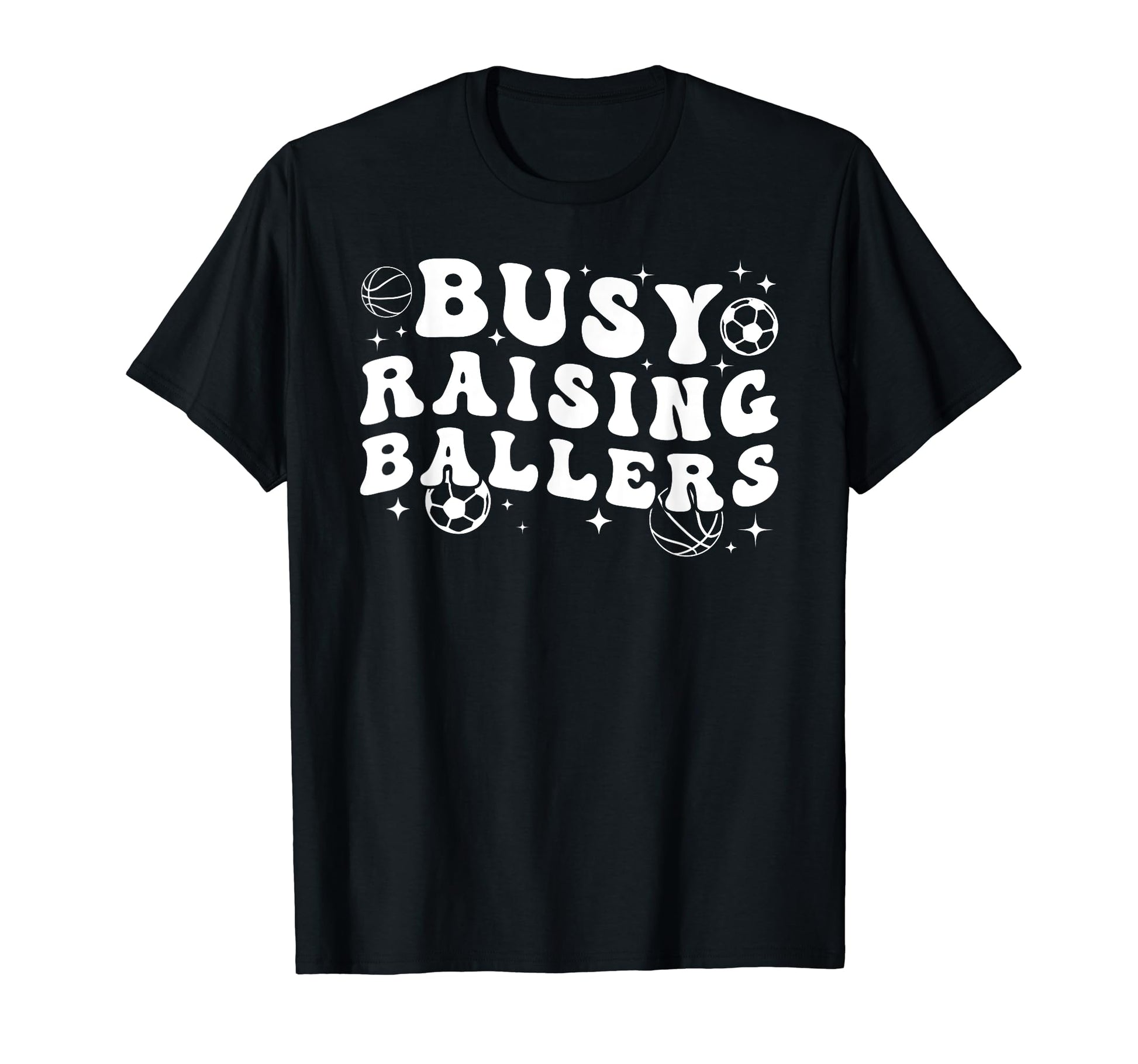 Busy Raising Ballers Basketball Soccer T-Shirt - Streetwear Style Unisex - T-Shirt, Sweatshirt, Hoodie