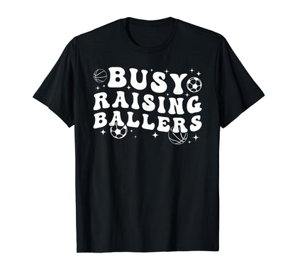 Busy Raising Ballers Basketball Soccer T-Shirt - Streetwear Style Unisex - T-Shirt, Sweatshirt, Hoodie