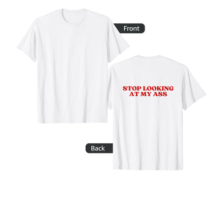 Stop Looking My Ass Y2K Aesthetic T-Shirt - Streetwear Style Men Women - T-Shirt, Sweatshirt, Hoodie