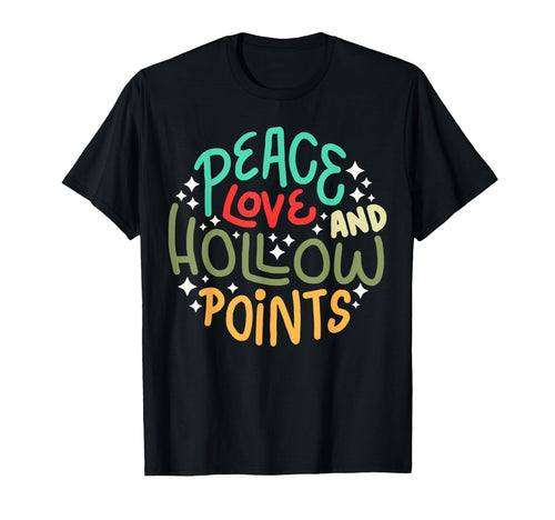Peace Love And Hollow Points T-Shirt - Novelty Apparel Unisex - T-Shirt, Sweatshirt, Hoodie