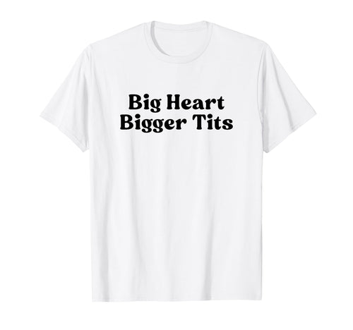 Big Heart Bigger Tits Y2K Aesthetic T-Shirt - Streetwear Style for Adults - T-Shirt, Sweatshirt, Hoodie