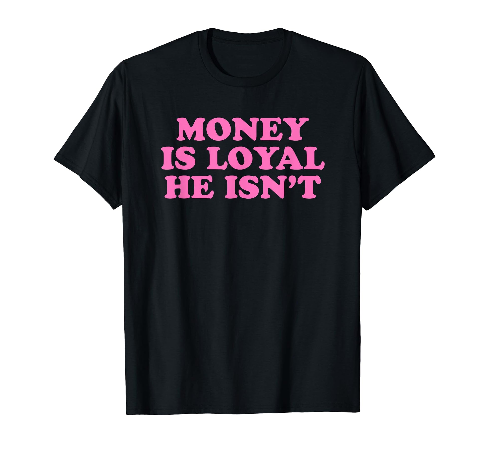 Money Is Loyal He Isnt Funny Y2K T-Shirt - Minimalist Print Unisex - T-Shirt, Sweatshirt, Hoodie