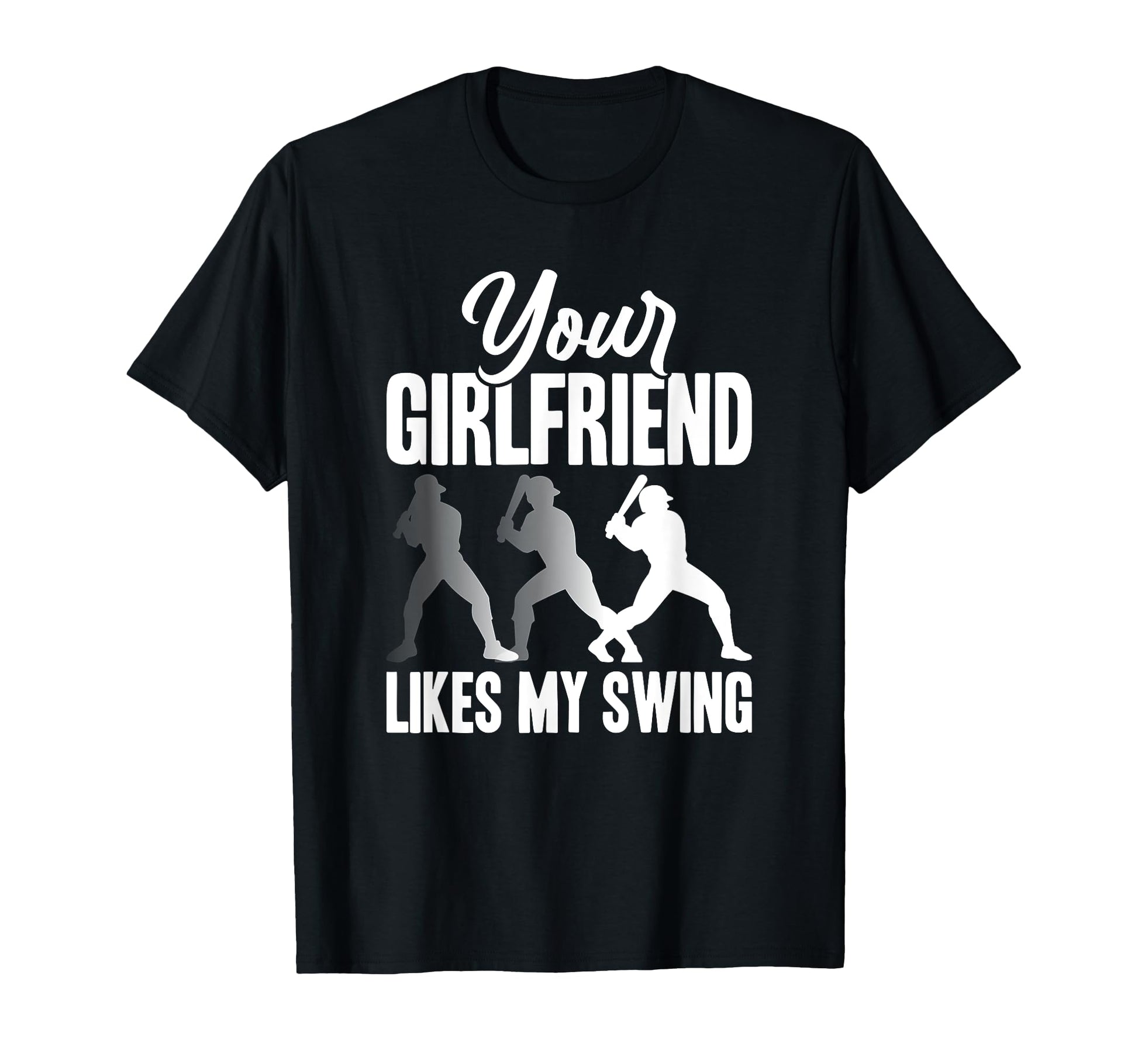 Your Girlfriend Likes My Swing Funny T-Shirt - Streetwear Style Men Women - T-Shirt, Sweatshirt, Hoodie