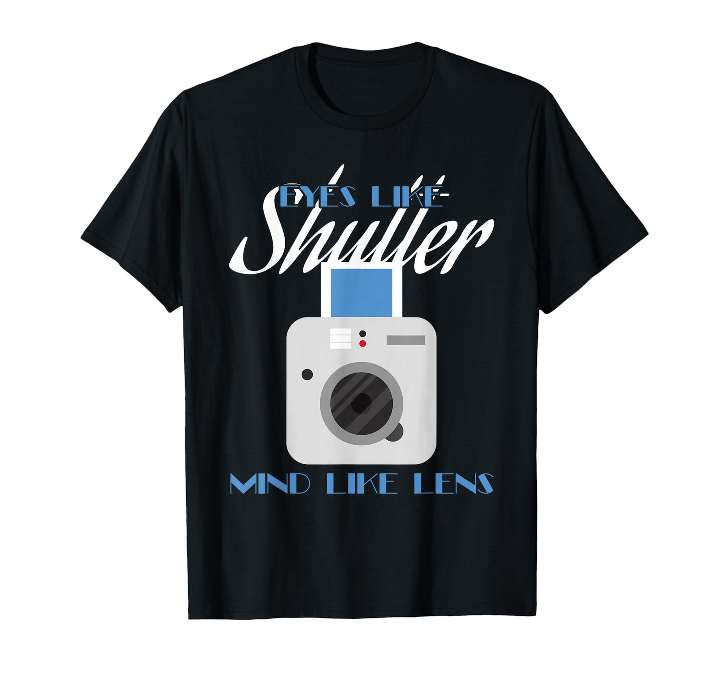 Camera Eyes Like Shutter Mind Like T-Shirt - Streetwear Style Men Women - T-Shirt, Sweatshirt, Hoodie