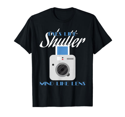 Camera Eyes Like Shutter Mind Like T-Shirt - Streetwear Style Men Women - T-Shirt, Sweatshirt, Hoodie