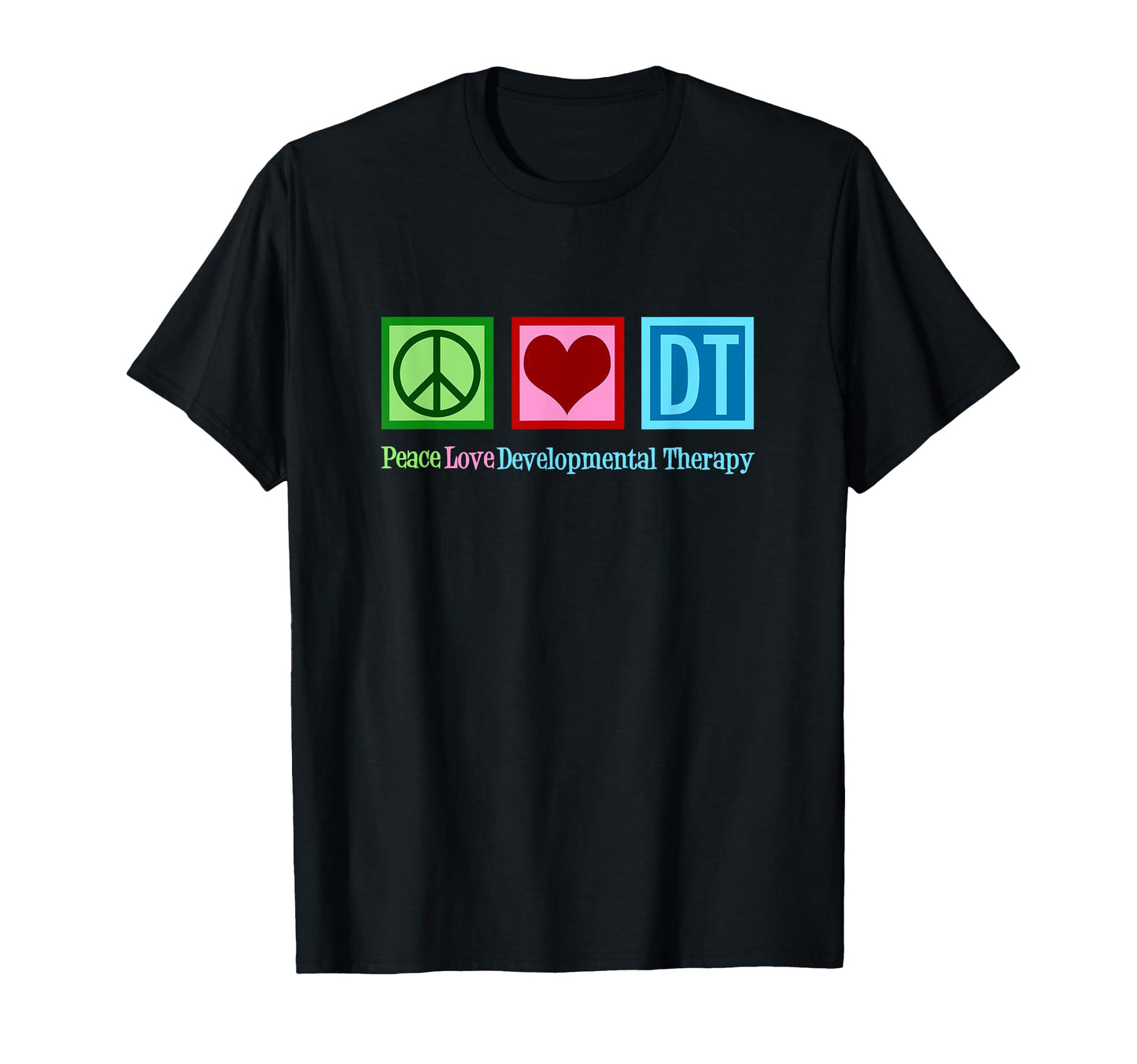 Peace Love Developmental Therapy T-Shirt - Minimalist Print Unisex - T-Shirt, Sweatshirt, Hoodie