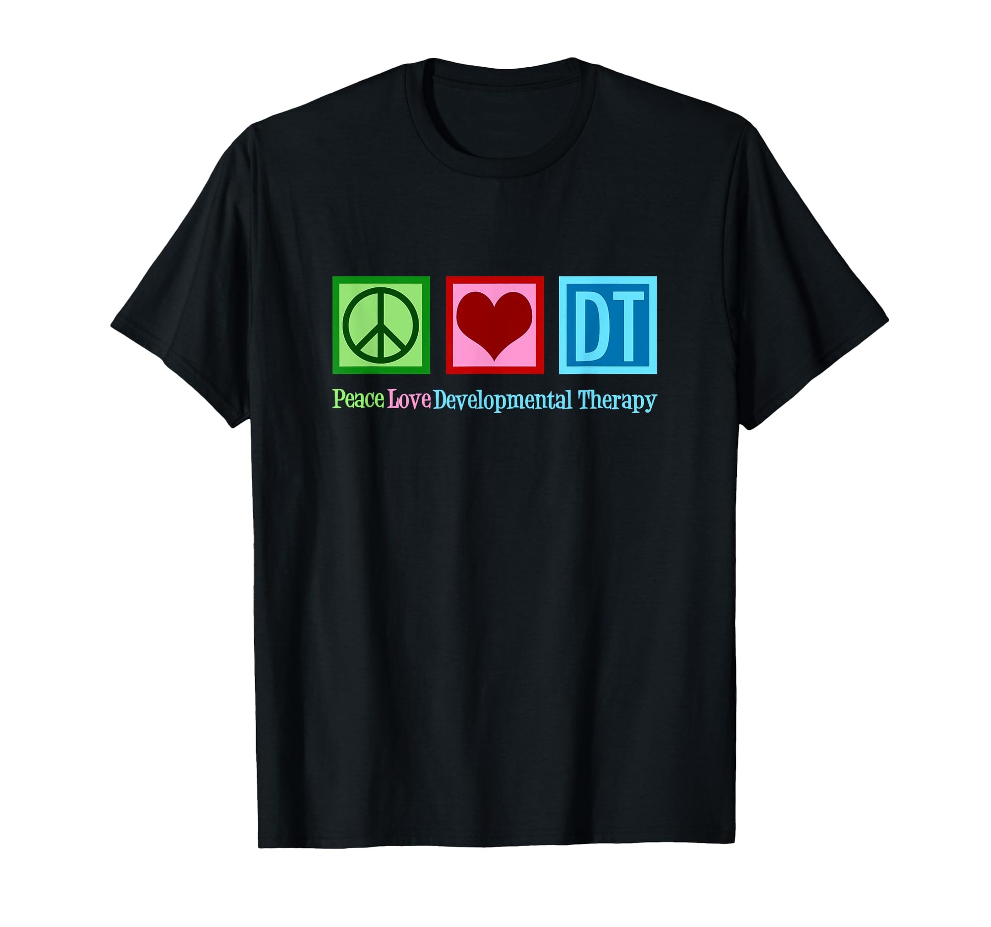 Peace Love Developmental Therapy T-Shirt - Minimalist Print Unisex - T-Shirt, Sweatshirt, Hoodie
