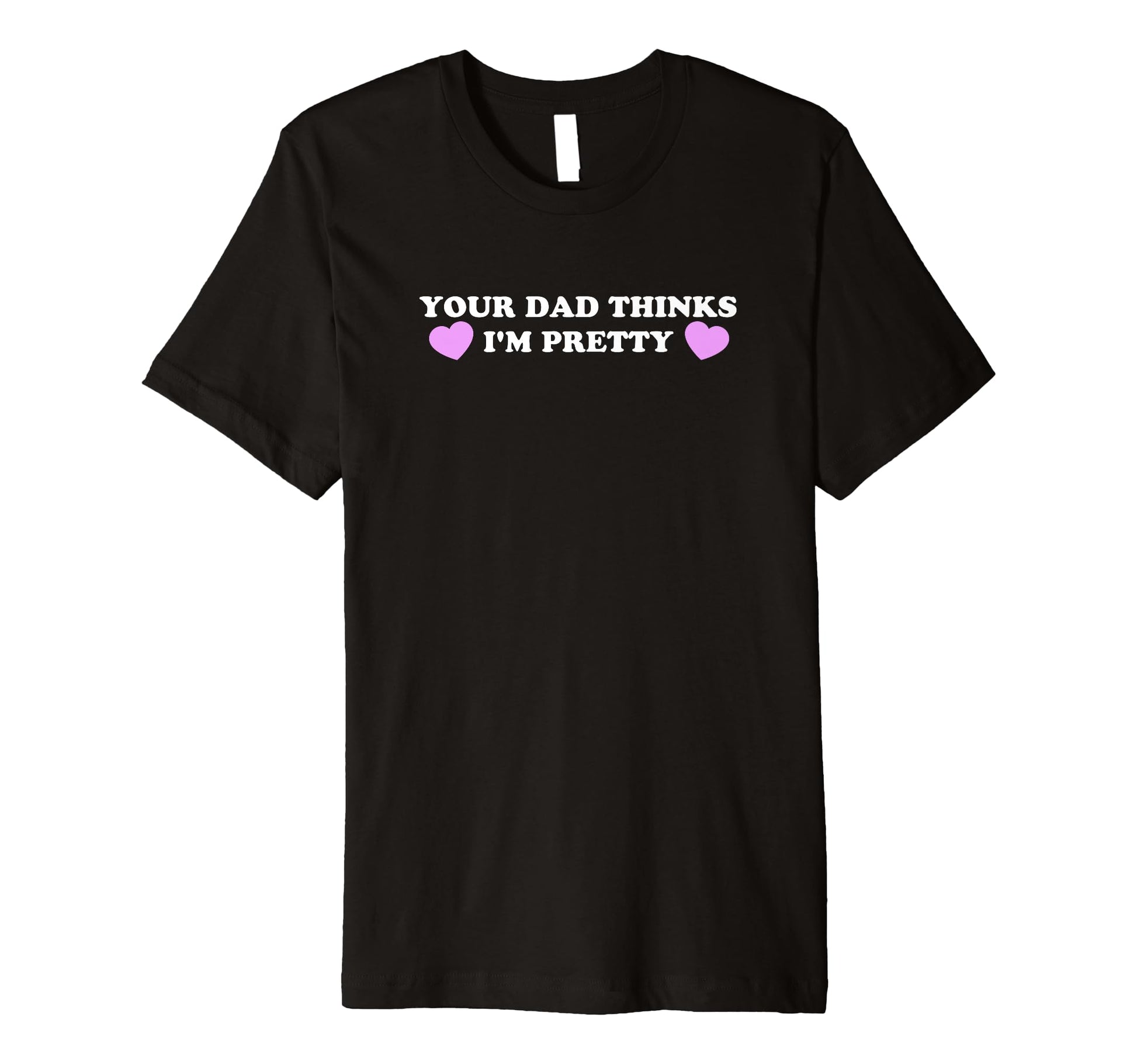 Your Dad Thinks Im Pretty Funny Y2K T-Shirt - Graphic Print Unisex - T-Shirt, Sweatshirt, Hoodie