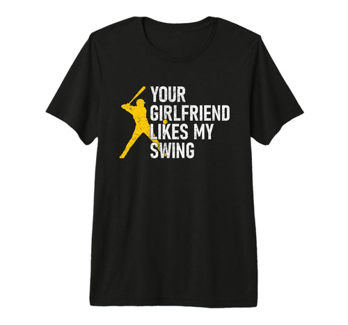 Your Girlfriend Likes My Swing Funny T-Shirt - Unique Graphic Unisex - T-Shirt, Sweatshirt, Hoodie