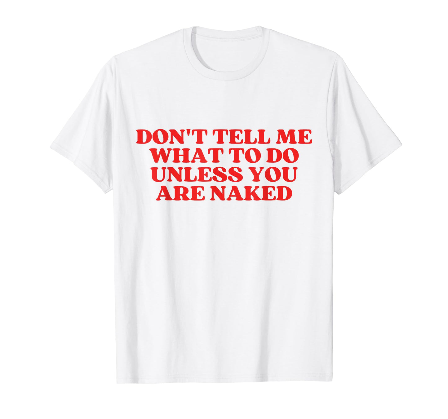 Dont Tell Me What To Do Unless You Are T-Shirt - Graphic Print for Adults - T-Shirt, Sweatshirt, Hoodie