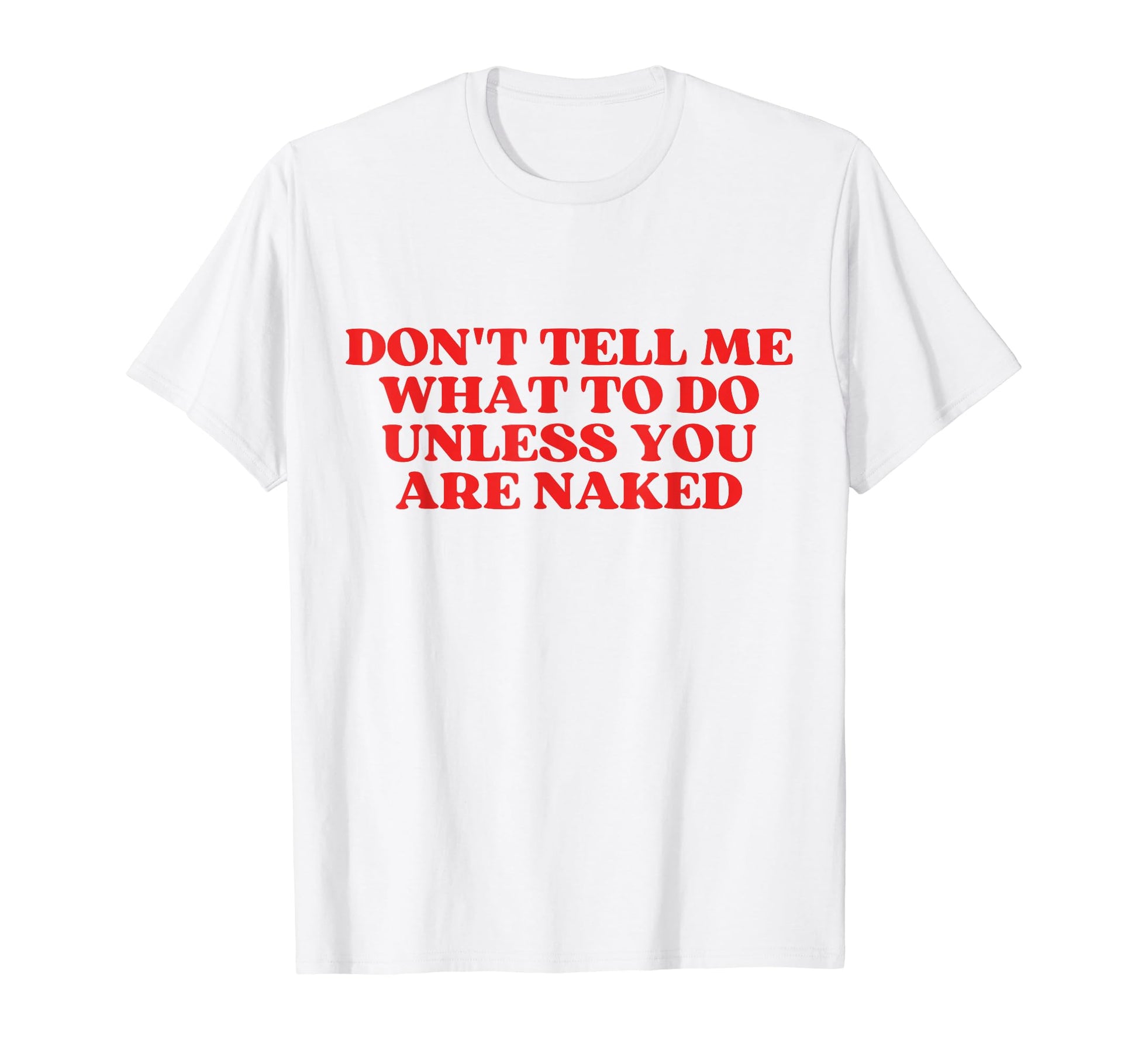 Dont Tell Me What To Do Unless You Are T-Shirt - Graphic Print for Adults - T-Shirt, Sweatshirt, Hoodie