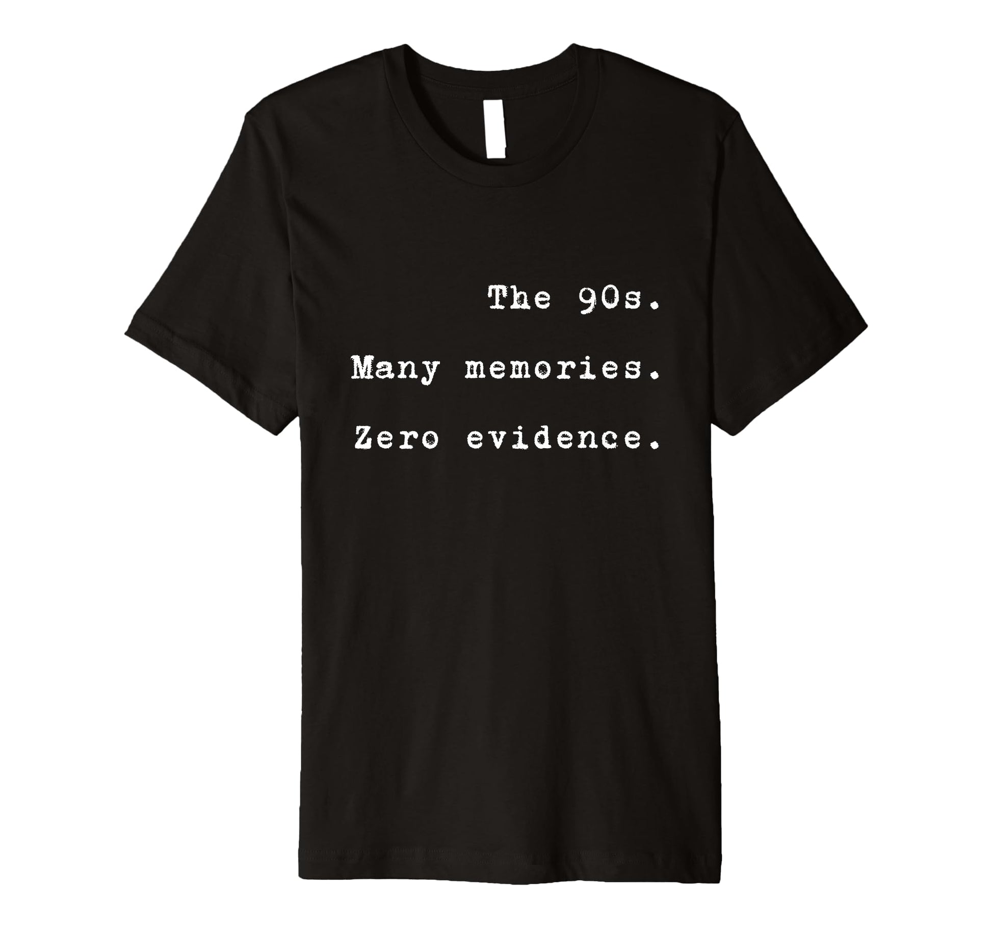 90S Many Memories Zero Evidence Funny T-Shirt - Custom Art Print Men Women - T-Shirt, Sweatshirt, Hoodie