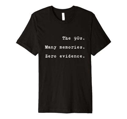 90S Many Memories Zero Evidence Funny T-Shirt - Custom Art Print Men Women - T-Shirt, Sweatshirt, Hoodie