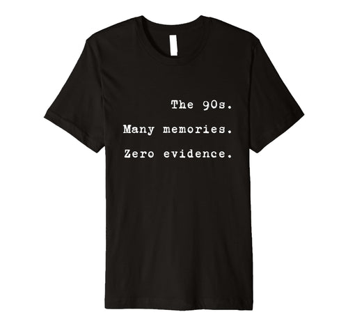 90S Many Memories Zero Evidence Funny T-Shirt - Custom Art Print Men Women - T-Shirt, Sweatshirt, Hoodie