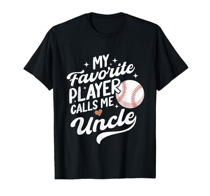 Baseball My Favorite Player Calls Me Uncle T-Shirt - Unique Graphic Unisex - T-Shirt, Sweatshirt, Hoodie