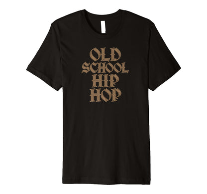 Old School Hip Hop T-Shirt - Novelty Apparel Men Women - T-Shirt, Sweatshirt, Hoodie