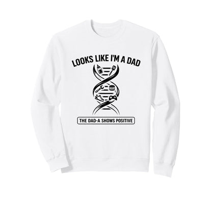 Funny Dna Joke Looks Like Im Dad Sweatshirt - Minimalist Print Men Women - T-Shirt, Sweatshirt, Hoodie